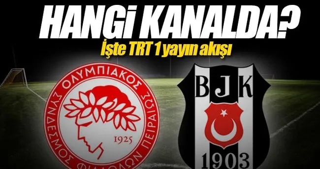 Olympiakos - Beşiktaş maçı ne zaman, saat kaçta ve hangi kanalda canlı yayınlanacak? - TRT 1 yayın akışı