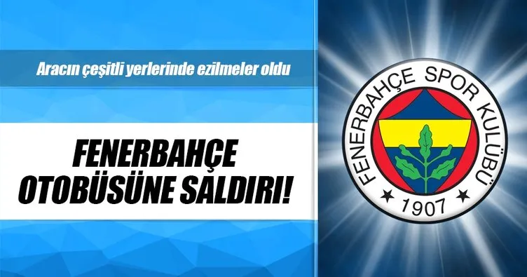 Fenerbahçe otobüsüne saldırı!