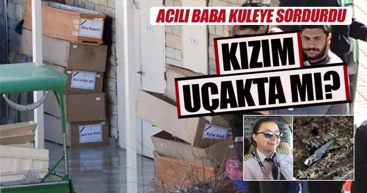 Acılı baba sordu: Kızım uçakta mı?