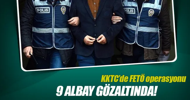 KKTC’de 9 albay gözaltına alındı