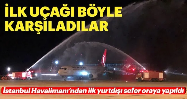Istanbul Havalimani Ndan Kalkan Ilk Ucagi Boyle Karsiladilar Son Dakika Haberler
