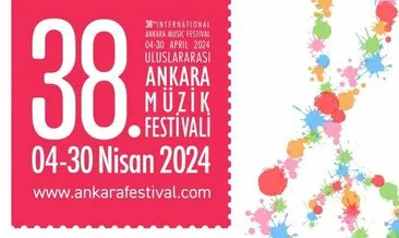 “Ankara Baharı Müzikle Daha Güzel” 38.Uluslararası Ankara Müzik Festivali