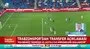 Trabzonspor 8 transfer yapacak!