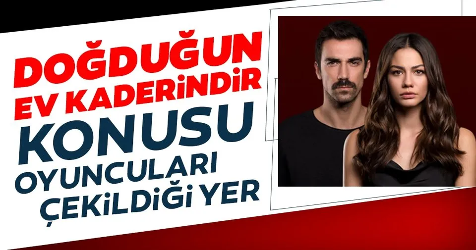 dogdugun ev kaderindir konusu nedir oyunculari kimler dogdugun ev kaderindir nerede cekiliyor iste yaniti sayfa 5 medya haberleri