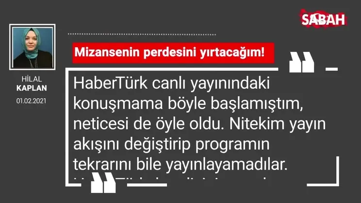 Hilal Kaplan | Mizansenin perdesini yırtacağım!