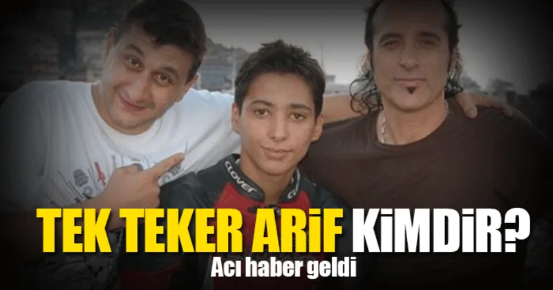 tek teker arif kimdir ve nasil oldu