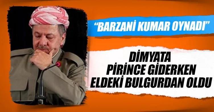 Barzani oynadığı kumarı kaybetti