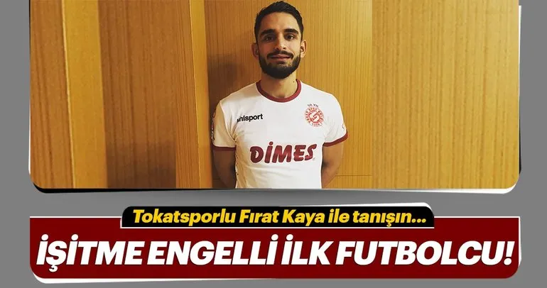 Türkiye’nin işitme engelli ilk profesyonel futbolcusu: Fırat Kaya