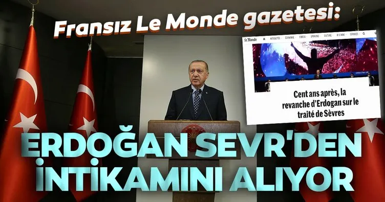 Fransız Le Monde gazetesi: Erdoğan Sevr'den intikamını alıyor