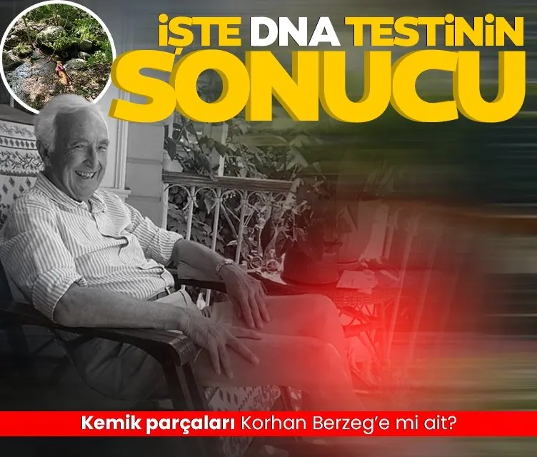 SON DAKİKA: Bulunan kemik parçaları Korhan Berzeg’e mi ait? DNA testi sonucu belli oldu