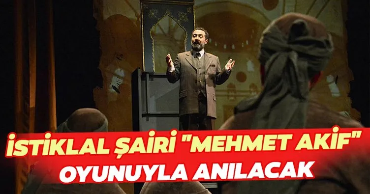 Devlet Tiyatroları, İstiklal Şairi’ni Mehmet Akif oyunuyla anacak