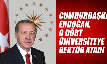 Cumhurbaşkanı Erdoğan dört üniversiteye rektör atadı