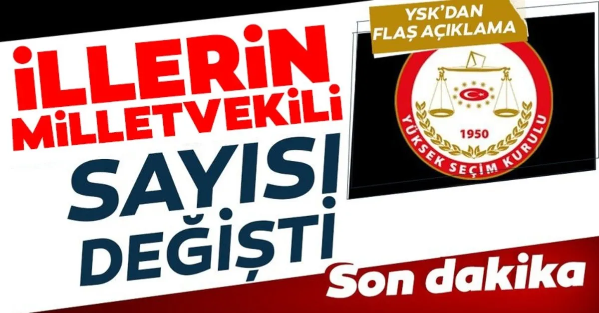 Son Dakika Haberi Illerin Milletvekili Sayisi Degisti Iste Ysk Nin Son Milletvekili Dagilimi Aciklamasi Son Dakika Haberler