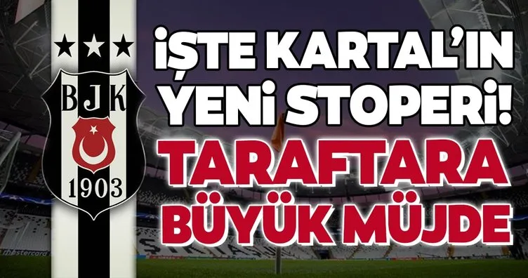 Transferde son dakika: İşte Beşiktaş’ın yeni stoperi! Taraftarlara büyük müjde