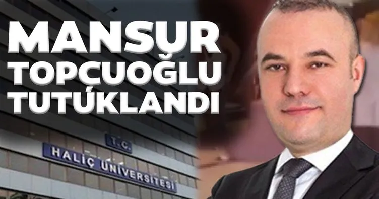 Son dakika: Haliç Üniversitesi eski Mütevelli Heyeti Başkanı Mansur Topçuoğlu zimmetten tutuklandı