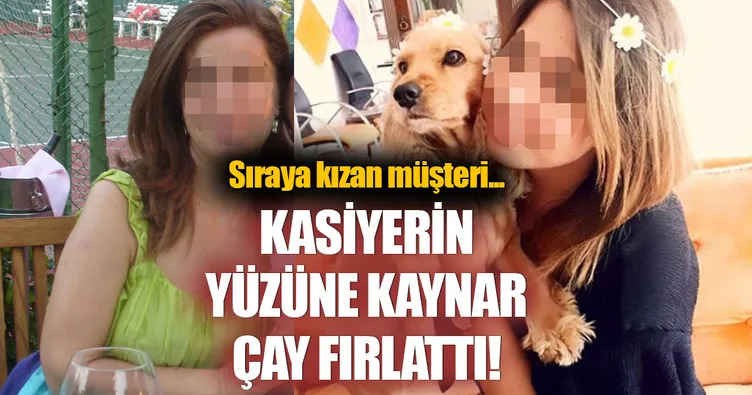 Sıraya kızdı kaynar çay döktü