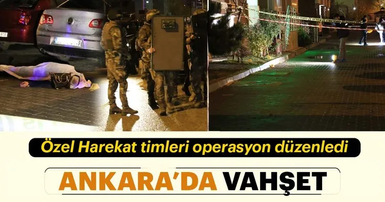 Ankara’da vahşet! Özel harekat timleri operasyon düzenledi