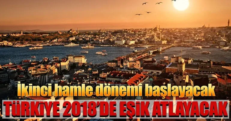 ‘Türkiye 2018’de eşik atlayacak’