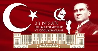 23 NİSAN MESAJLARI ve sözleri! En güzel, bayraklı, kısa, uzun ve resimli 23 Nisan Ulusal Egemenlik ve Çocuk Bayramı kutlama mesajları seçenekleri