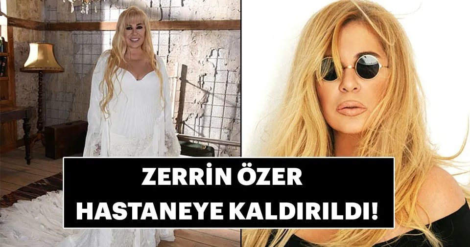 Zerrin Özer hastaneye kaldırıldı! Son Dakika Magazin Haberleri