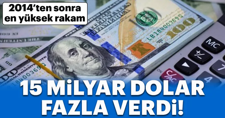 2014’ten sonra en yüksek rakam! 15 milyar dolar fazla verdi...