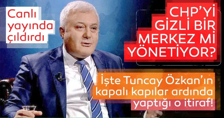 CHP’yi gizli bir merkez mi yönetiyor? İşte Tuncay Özkan’ın kapalı kapılar ardında yaptığı o itiraf