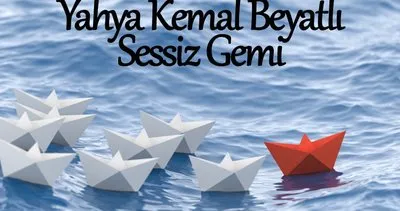 Sessiz Gemi Şiiri Sözleri: Yahya Kemal Beyatlı Sessiz Gemi Şiiri Sözleri, İncelemesi Ve Hikayesi