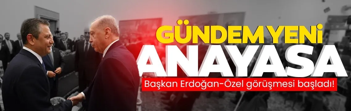Başkan Erdoğan-Özel görüşmesi başladı: Gündem ’Yeni Anayasa’ ve terörle mücadele