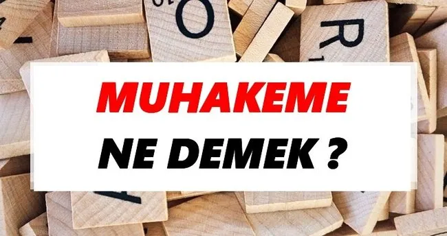 Muhakeme Ne Demek? TDK’ya Göre Muhakeme Sözlük Anlamı Nedir?
