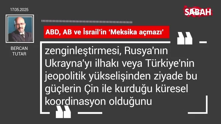 Bercan Tutar | ABD, AB ve İsrail’in ‘Meksika açmazı’