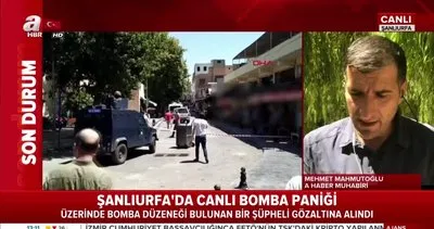 Şanlıurfa’da canlı bomba paniği!