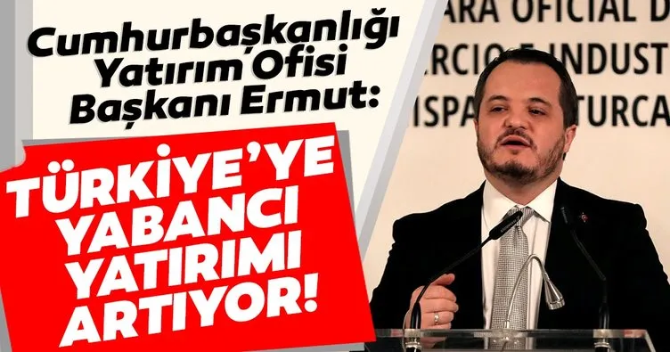 Cumhurbaşkanlığı Yatırım Ofisi Başkanı Ermut: Türkiye’ye yabancı yatırımı artıyor