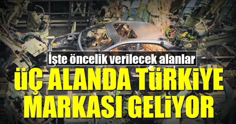Üç alanda Türkiye markası geliyor