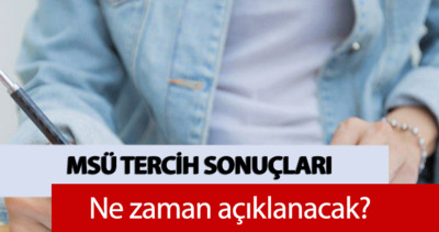 MSÜ TERCİH SONUÇLARI 2026: MSÜ tercih sonuçları açıklandı mı, ne zaman açıklanacak?
