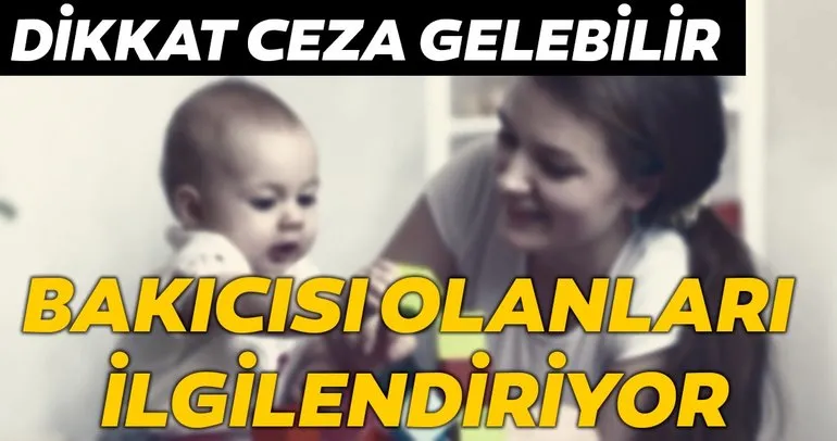 Bakıcısı olanları ilgilendiriyor! Dikkat ceza gelebilir