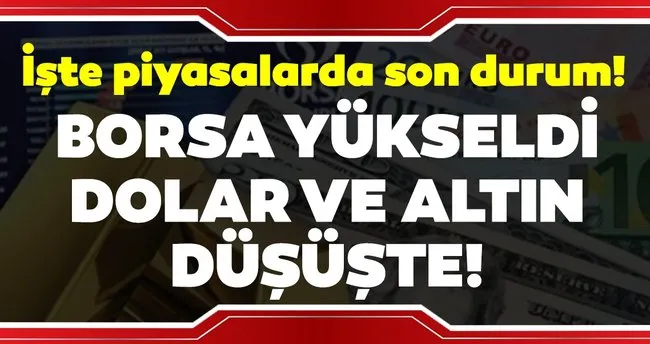 borsa yukseldi dolar ve altin dustu