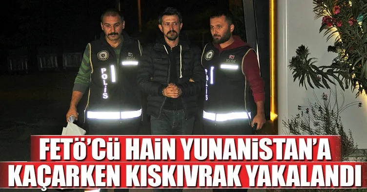 FETÖ'cü hain kaçma hazırlığındayken yakalandı