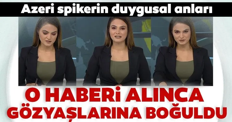 Son dakika: Azeri spikerin canlı yayında duygu dolu anları