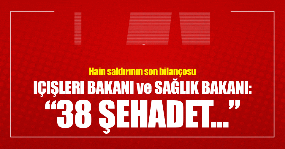 Sondakika Haber: Bakan Soylu "Şehit sayısı 38'e yükseldi ...