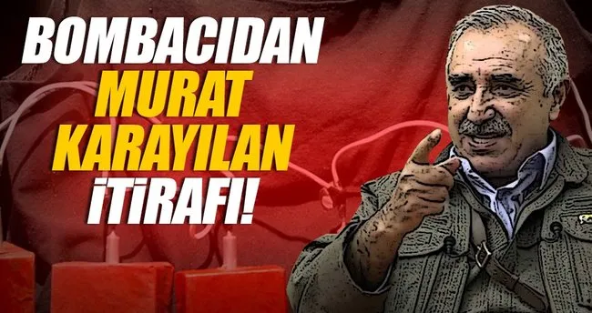 Bombacıdan Murat Karayılan itirafı