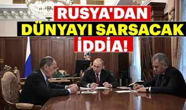 Rusya’dan dünyayı sarsacak iddia