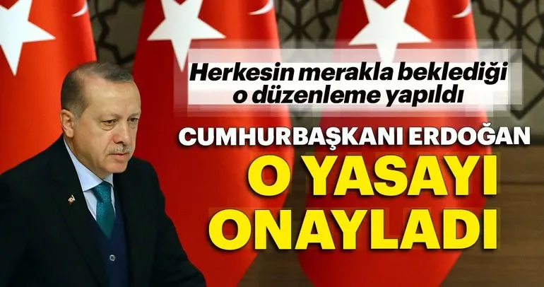 Cumhurbaşkanı Erdoğan, beklenen kanunu onayladı