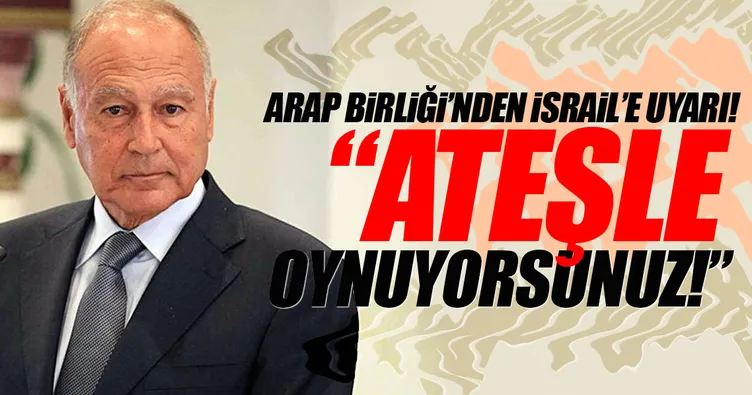 Arap Birliği, İsrail’i uyardı
