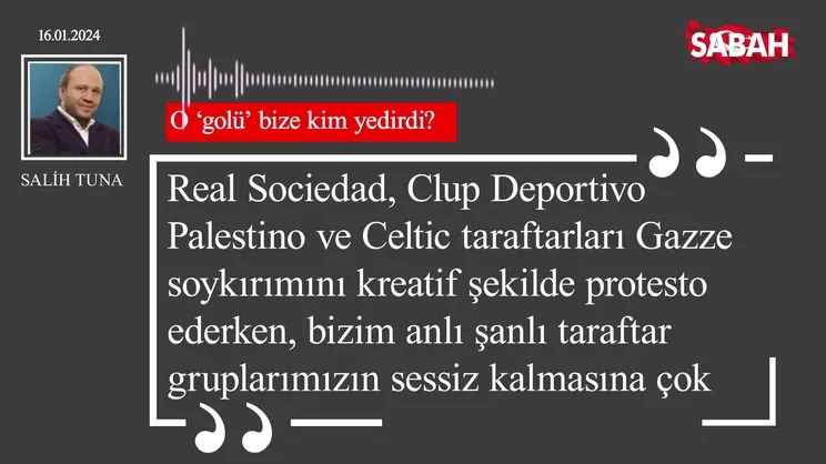 Salih Tuna | O 'golü' bize kim yedirdi?