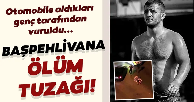 Başpehlivana ölüm tuzağı