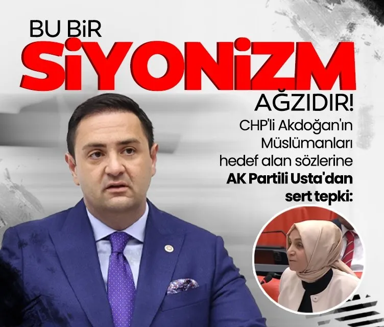 CHP’li Akdoğan’ın Müslümanları hedef alan sözlerine AK Partili Usta’dan tepki: Bu Siyonizm ağzıdır