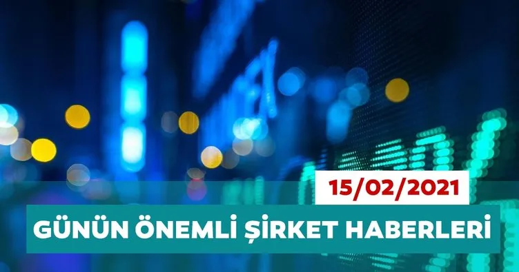 Borsa İstanbul’da günün öne çıkan şirket haberleri ve tavsiyeleri 15/02/2021