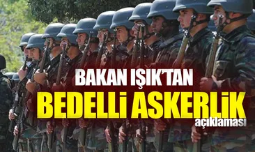 Bakan Işık’tan bedelli açıklaması