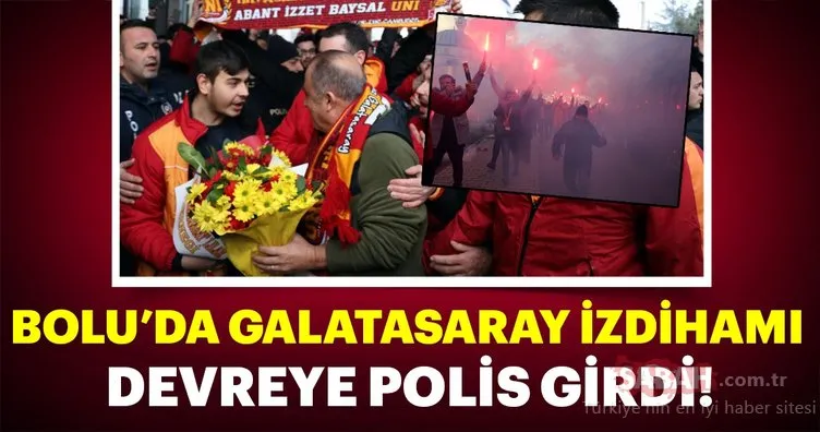 Bolu’da Galatasaray izdihamı! Devreye polis girdi