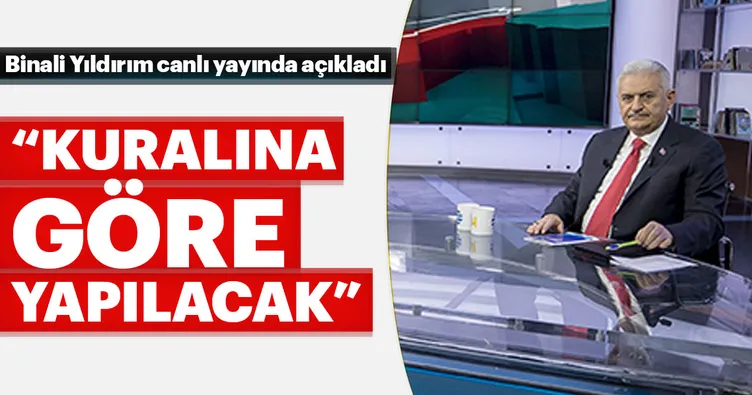 Binali Yıldırım: Kuralına göre yapılacak